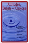 ATTITUDES , BELIEFS & CHOICES : Are Yours Creating The Life You Desire?